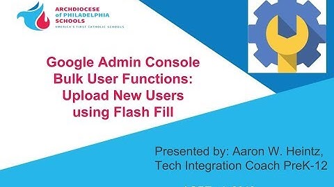 Google Console Bulk User Upload & Flash Fill