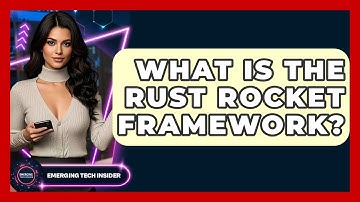 What Is The Rust Rocket Framework? - Emerging Tech Insider
