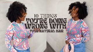 Natural Hair Doesn't Grow!.... 10 Things You're Doing WRONG with Your Natural Hair