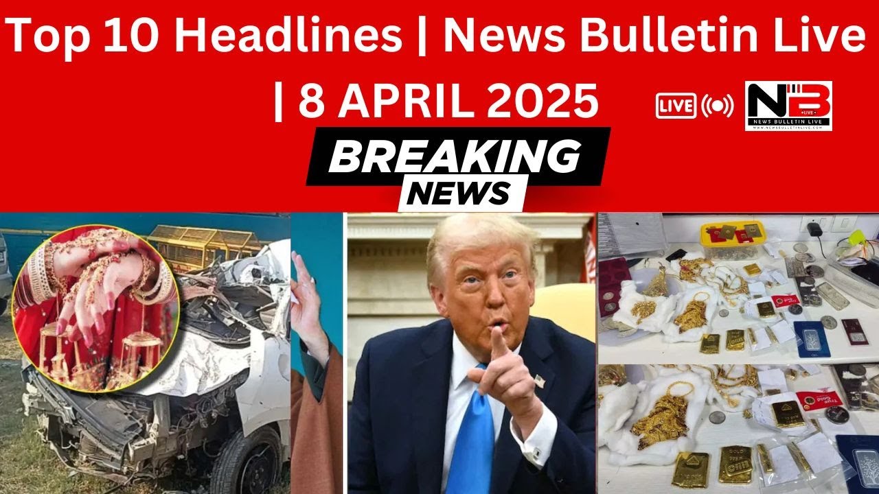 Top 10 Headlines | News Bulletin Live | 8 APRIL 2025 - YouTube