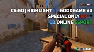 CS:GO | Highlight CB.GoodGame #3 *Special Only MP5 | CB.Online Esport