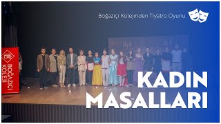 Boğaziçi Koleji Tiyatro Kulübü “Kadınlar Masalı” Tiyatro Oyunu