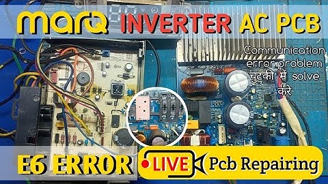 MARQ Inverter AC PCB Repair | E6 Error Communication Problem Solution | Live PCB Repairing