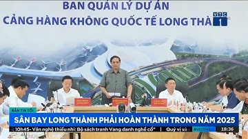 Thủ tướng chỉ đạo | Sân bay Long Thành phải hoàn thành trong năm 2025