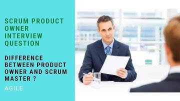 Scrum Product Owner Interview Question  -- Difference between Product Owner and Scrum Master?