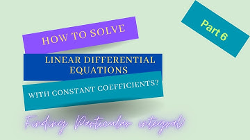 How to solve Linear Differential equations with constant coefficients? Part 6!