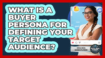 What Is A Buyer Persona For Defining Your Target Audience? - Social Media Business Playbook