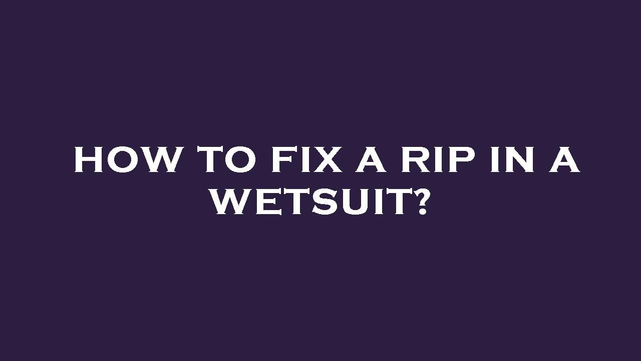 How to fix a rip in a wetsuit? YouTube