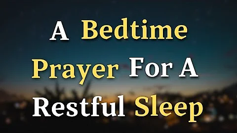 Lord God, As I prepare for sleep, I ask for your presence to - A Bedtime Prayer For Restful Sleep
