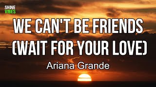 Ariana Grande - we can't be friends (wait for your love) (lyrics)