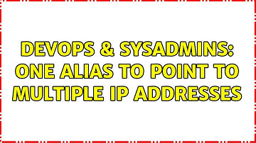 DevOps & SysAdmins: One Alias to point to multiple IP addresses (3 Solutions!!)