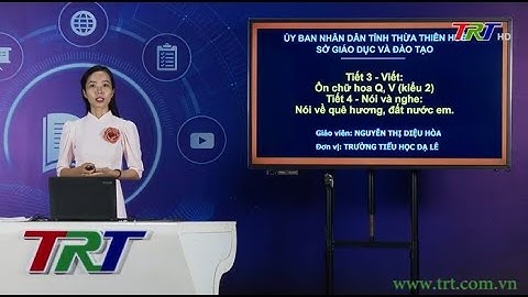 Tiếng Việt lớp 2 (KNTTVCS) - Ôn chữ hoa Q, V (Kiểu 2). Nói về quê hương, đất nước em - GV DIỆU HÒA