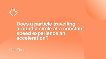 Does a particle travelling around a circle at a constant speed experience an acceleration?
