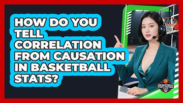 How Do You Tell Correlation From Causation In Basketball Stats? - Basketball Stats Central