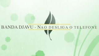 BANDA DJAVU - Nao desliga o telefone