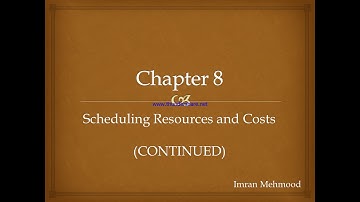 Chapter 8 : Scheduling Resources and Costs (Continued)