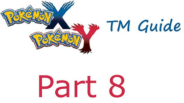 Pokemon X and Y TM Guide Part 8