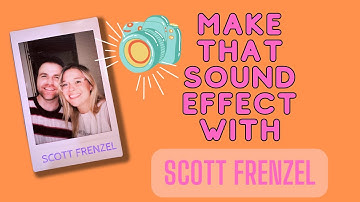 MAKE THAT SOUND EFFECT WITH SCOTT FRENZEL!