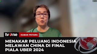 Tiba di Final, Bisakah Timnas Indonesia Sabet Piala Uber Melawan China? | Kabar Petang tvOne