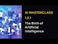 Video 121 The Birth of Artificial Intelligence