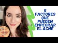 5 Factores que pueden empeorar el acné