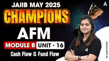 JAIIB May 2025 Champions | AFM Module B | Cash Flow & Fund Flow | Unit 16 📄💼