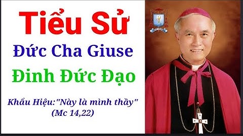 Tiểu Sử Đức Cha Giuse Đinh Đức Đạo || Thinh Nguyen
