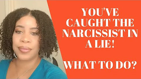 What To Do When You Catch The Narcissist In A LIe
