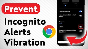 How To Prevent Incognito Notifications Vibration On Google Chrome (Updated)