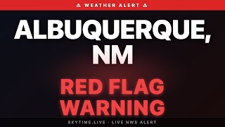 🔴 Red Flag Warning — Albuquerque, NM | Weather Alert