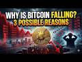 Why Is Bitcoin Falling 3 Possible Reasons Behind the Bitcoin Crash
