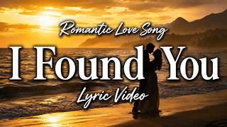 I Found You ❤️ Romantic Love Song 2026 | Lyric Video