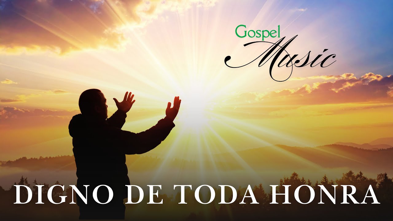 Digno de Toda Honra, Música Gospel, Louvor, Hino de Adoração ao Senhor, Gospel Music