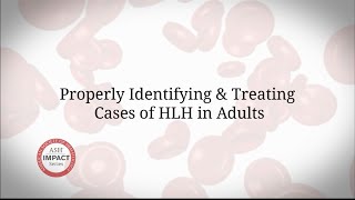 ASH Impact Series: Nancy Berliner, MD - Properly Identifying & Treating Cases of HLH in Adults