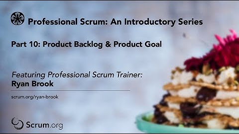 Part 10 An Introductory Video Series to Scrum: Product Backlog & Product Goal
