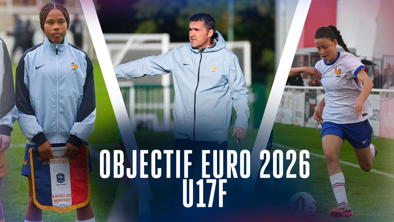 Tout commence ici : les U17 Féminines à la conquête de l'Euro 2026 !
