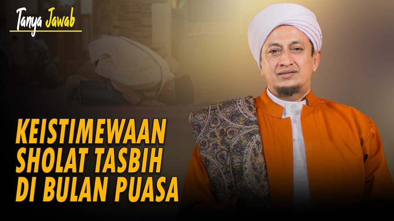 Keistimewaan Shalat Tasbih Dibulan Puasa - Habib Hasan Bin Ismail Al Muhdor
