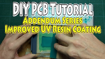 DIY PCB Tutorial – Addendum – Improved UV Resin Coating