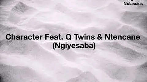 Character Feat. Q Twins & Ntencane - Ngiyesaba (Lyrics)