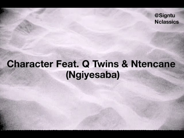 Character Feat. Q Twins & Ntencane - Ngiyesaba (Lyrics)