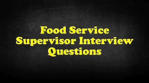 Food Service Supervisor Interview Questions
