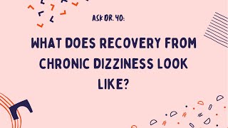 Ask Dr. Yo: what does recovery from chronic dizziness (PPPD, MdDStype symptoms, VM) look like?
