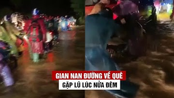 Gian nan về quê bằng xe máy, hàng trăm người gặp lũ lúc nửa đêm