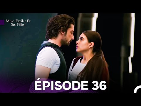 Mme Fazilet Et Ses Filles Épisode 36 Doublage En Français 