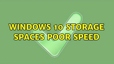 Windows 10 Storage Spaces Poor Speed