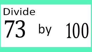 Divide 73 by 100