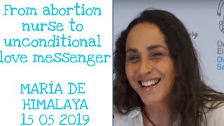 From abortion nurse to unconditional love messenger. Testimony of conversion (María de Himalaya)