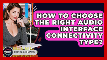 How To Choose The Right Audio Interface Connectivity Type? - Music Producer Mastery