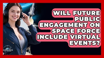 Will Future Public Engagement on Space Force Include Virtual Events? - Warriors In Space