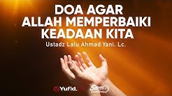 Doa Agar Allah Memperbaiki Keadaan Kita - Ustadz Lalu Ahmad Yani, Lc. - 5 Menit yang Menginspirasi